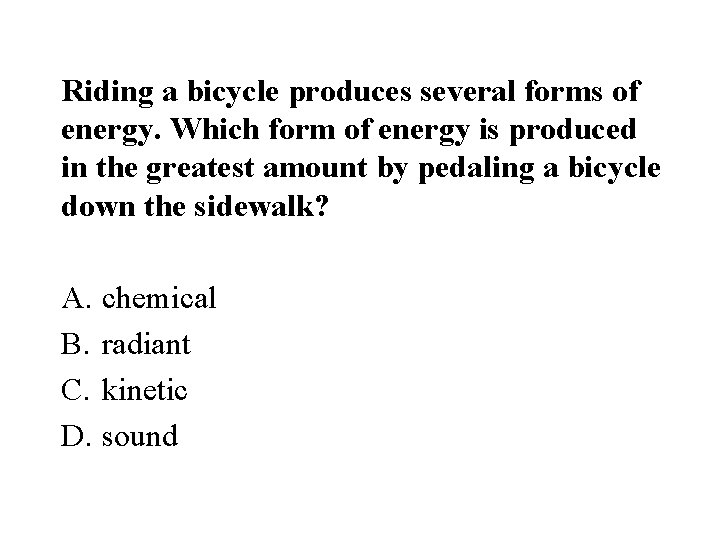 Riding a bicycle produces several forms of energy. Which form of energy is produced