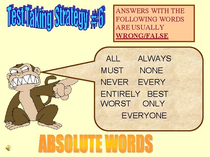 ANSWERS WITH THE FOLLOWING WORDS ARE USUALLY WRONG/FALSE ALL ALWAYS MUST NONE NEVERY ENTIRELY