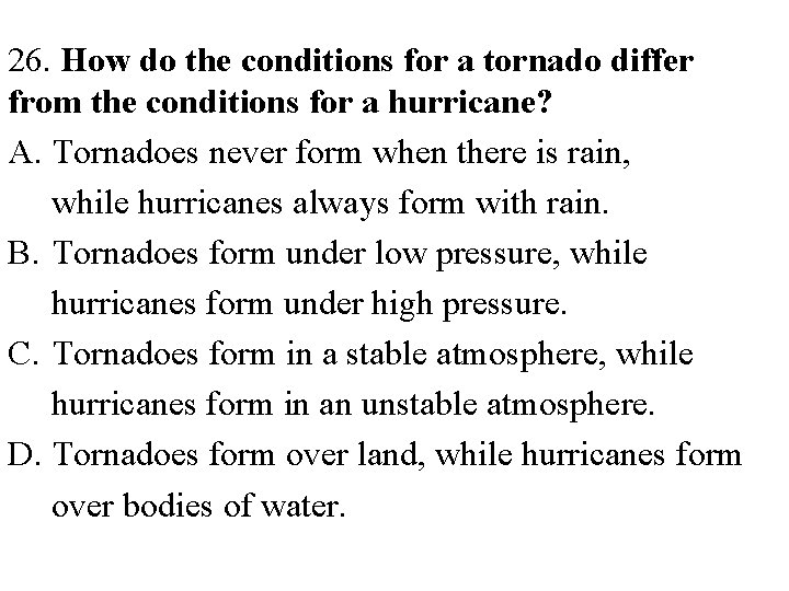 26. How do the conditions for a tornado differ from the conditions for a