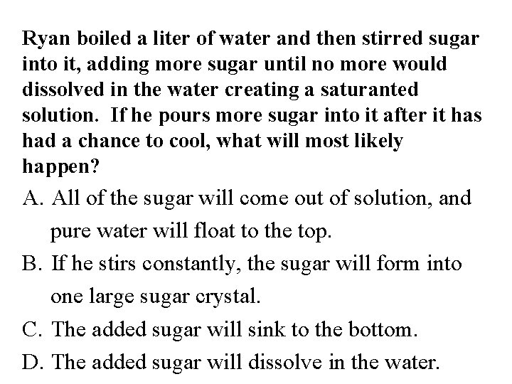 Ryan boiled a liter of water and then stirred sugar into it, adding more