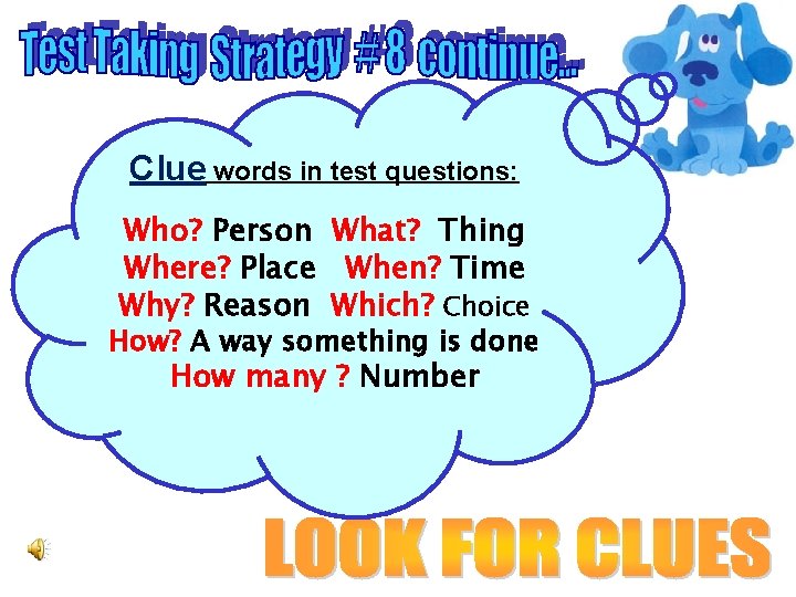 Clue words in test questions: Who? Person What? Thing Where? Place When? Time Why?