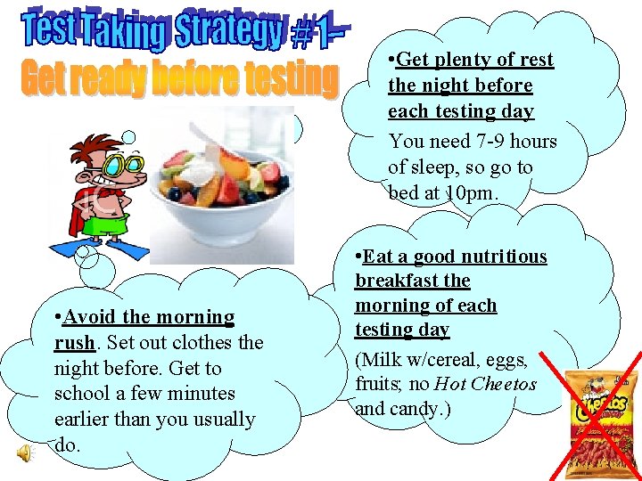  • Get plenty of rest the night before each testing day You need