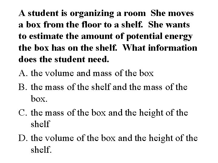 A student is organizing a room She moves a box from the floor to