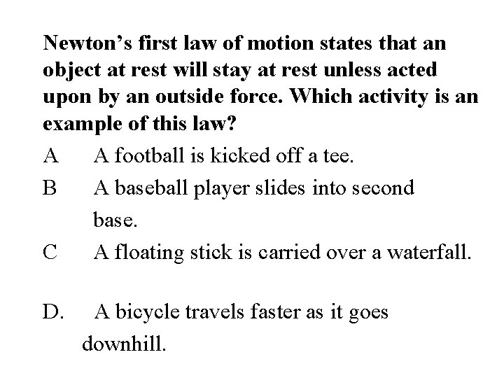 Newton’s first law of motion states that an object at rest will stay at