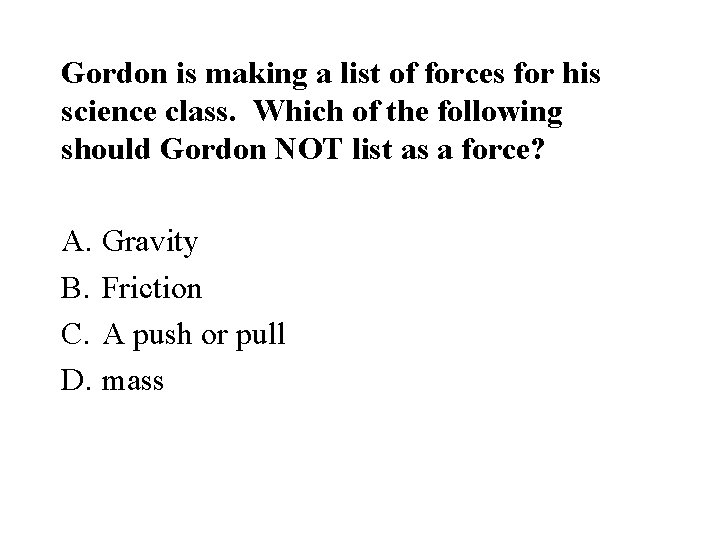 Gordon is making a list of forces for his science class. Which of the