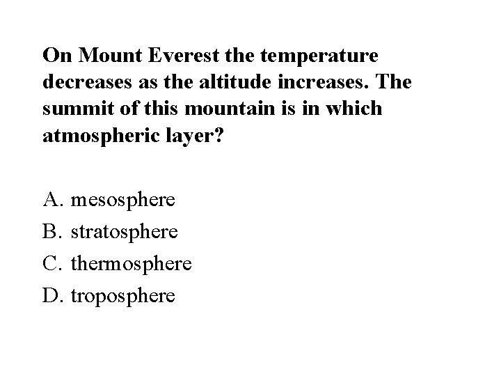 On Mount Everest the temperature decreases as the altitude increases. The summit of this