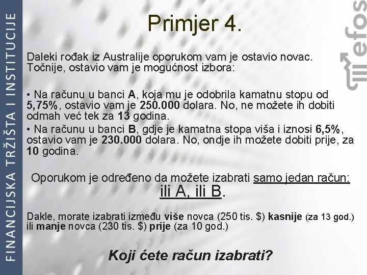 Primjer 4. Daleki rođak iz Australije oporukom vam je ostavio novac. Točnije, ostavio vam