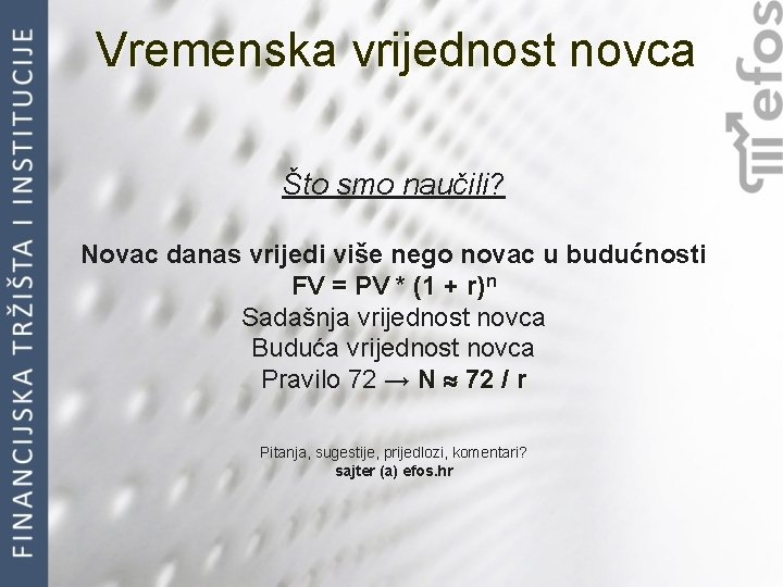 Vremenska vrijednost novca Što smo naučili? Novac danas vrijedi više nego novac u budućnosti