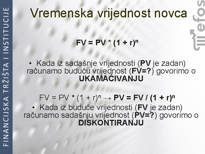 Vremenska vrijednost novca FV = PV * (1 + r)n • Kada iz sadašnje