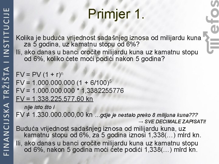 Primjer 1. Kolika je buduća vrijednost sadašnjeg iznosa od milijardu kuna za 5 godina,