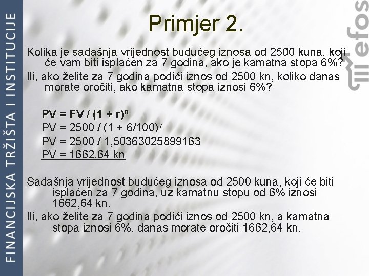 Primjer 2. Kolika je sadašnja vrijednost budućeg iznosa od 2500 kuna, koji će vam