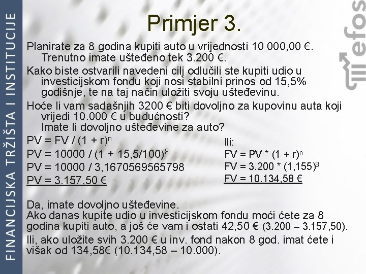 Primjer 3. Planirate za 8 godina kupiti auto u vrijednosti 10 000, 00 €.