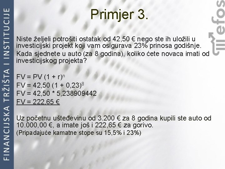 Primjer 3. Niste željeli potrošiti ostatak od 42, 50 € nego ste ih uložili