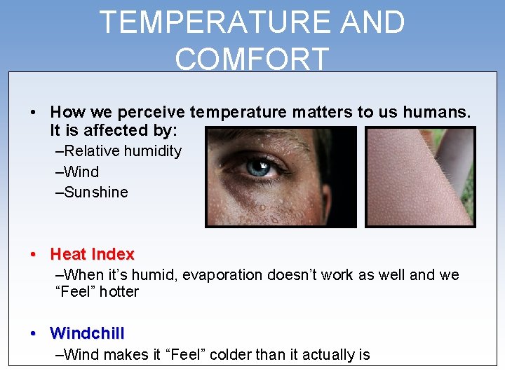 TEMPERATURE AND COMFORT • How we perceive temperature matters to us humans. It is