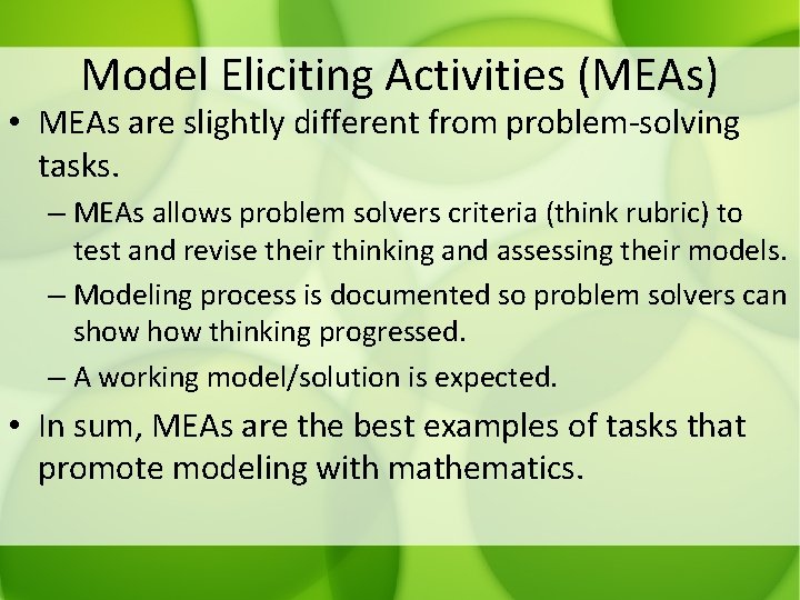 Model Eliciting Activities (MEAs) • MEAs are slightly different from problem-solving tasks. – MEAs