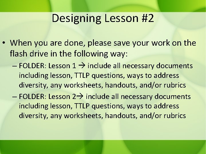 Designing Lesson #2 • When you are done, please save your work on the