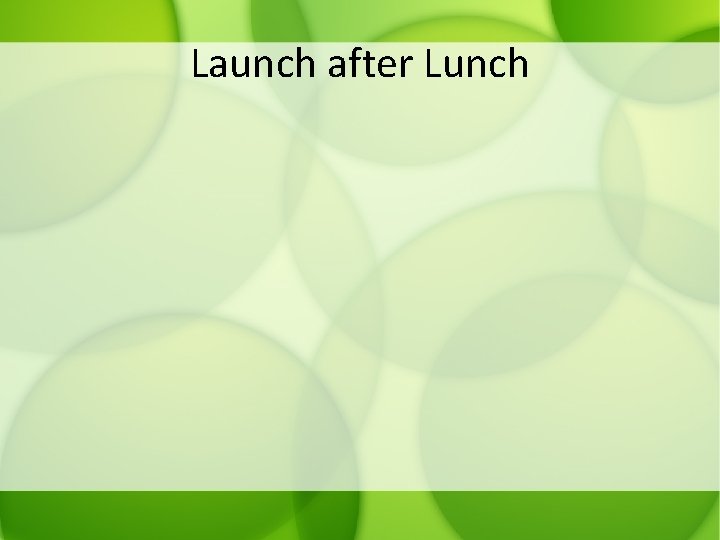 Launch after Lunch 