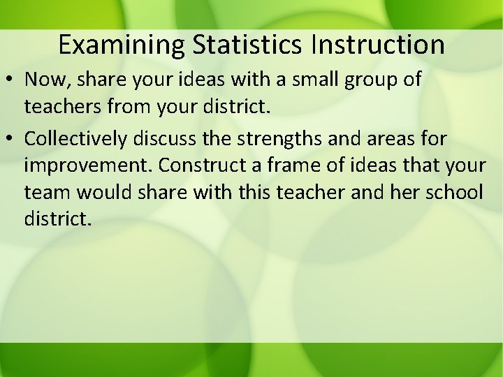 Examining Statistics Instruction • Now, share your ideas with a small group of teachers