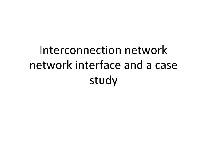 Interconnection network interface and a case study 