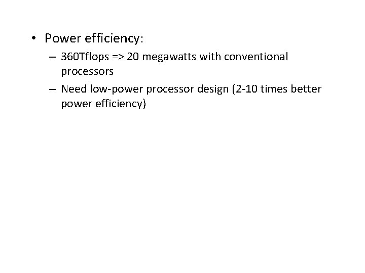  • Power efficiency: – 360 Tflops => 20 megawatts with conventional processors –