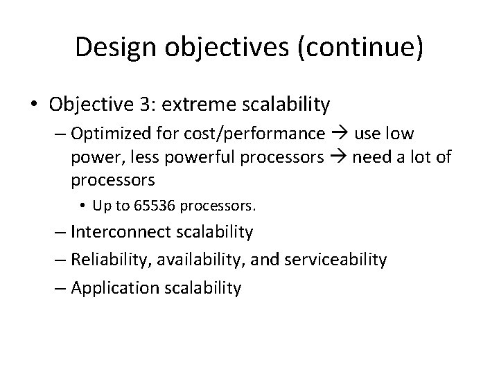Design objectives (continue) • Objective 3: extreme scalability – Optimized for cost/performance use low