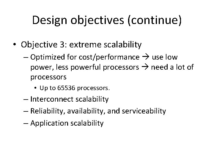 Design objectives (continue) • Objective 3: extreme scalability – Optimized for cost/performance use low