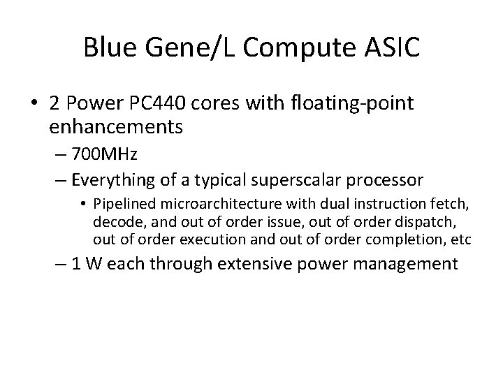 Blue Gene/L Compute ASIC • 2 Power PC 440 cores with floating-point enhancements –