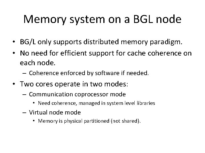 Memory system on a BGL node • BG/L only supports distributed memory paradigm. •