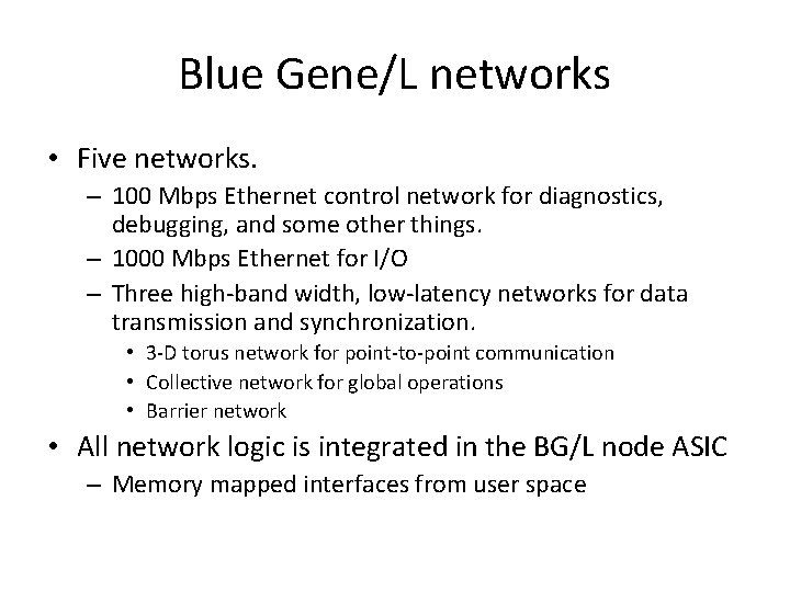 Blue Gene/L networks • Five networks. – 100 Mbps Ethernet control network for diagnostics,