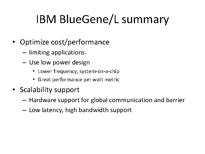 IBM Blue. Gene/L summary • Optimize cost/performance – limiting applications. – Use low power
