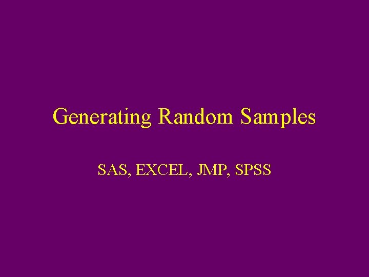 Generating Random Samples SAS, EXCEL, JMP, SPSS 