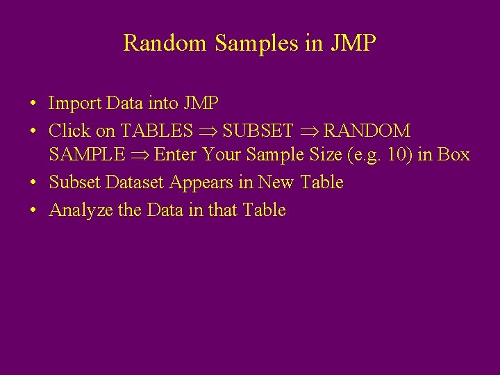 Random Samples in JMP • Import Data into JMP • Click on TABLES SUBSET