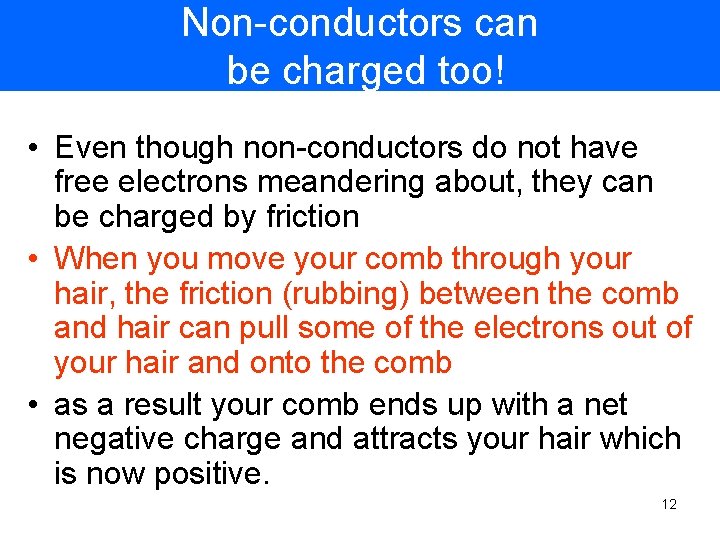 Non-conductors can be charged too! • Even though non-conductors do not have free electrons