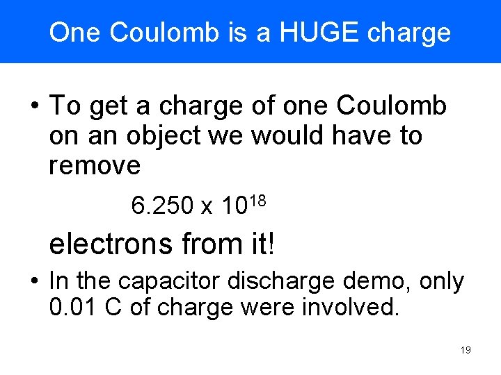 One Coulomb is a HUGE charge • To get a charge of one Coulomb