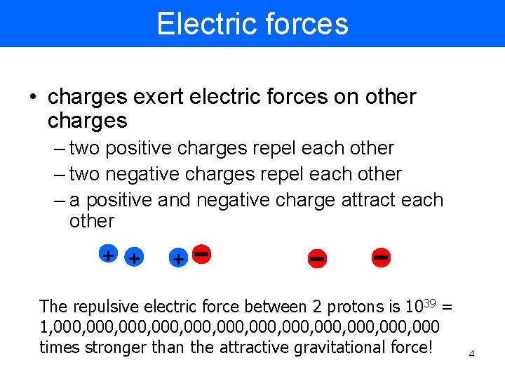 Electric forces • charges exert electric forces on other charges – two positive charges