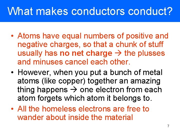 What makes conductors conduct? • Atoms have equal numbers of positive and negative charges,