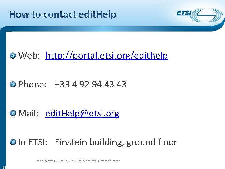 How to contact edit. Help Web: http: //portal. etsi. org/edithelp Phone: +33 4 92