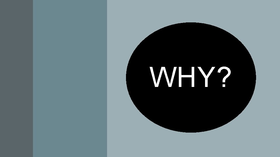 WHY? 