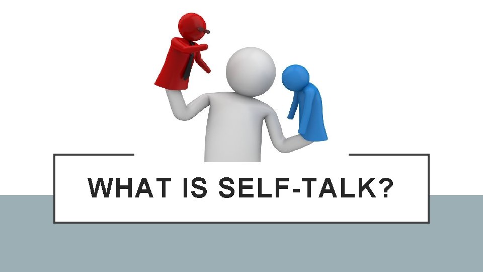 WHAT IS SELF-TALK? 