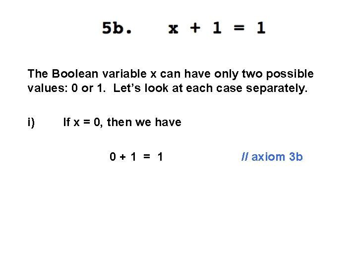 The Boolean variable x can have only two possible values: 0 or 1. Let’s