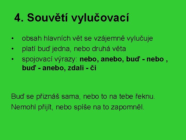  4. Souvětí vylučovací • • • obsah hlavních vět se vzájemně vylučuje platí
