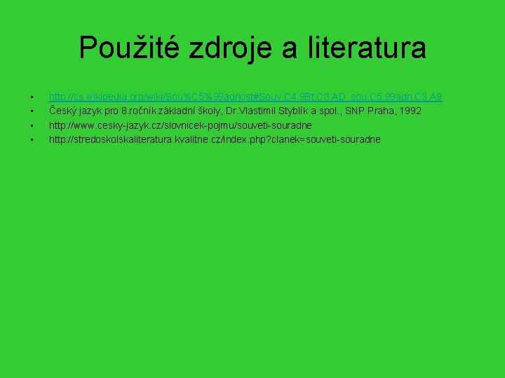 Použité zdroje a literatura • • http: //cs. wikipedia. org/wiki/Sou%C 5%99 adnost#Souv. C 4.