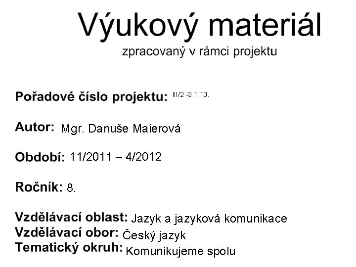 III/2 -3. 1. 10. Mgr. Danuše Maierová 11/2011 – 4/2012 8. Jazyk a jazyková
