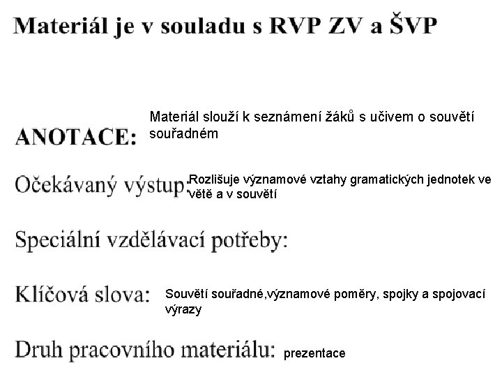 Materiál slouží k seznámení žáků s učivem o souvětí souřadném Rozlišuje významové vztahy gramatických