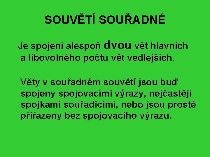 SOUVĚTÍ SOUŘADNÉ Je spojení alespoň dvou vět hlavních a libovolného počtu vět vedlejších. Věty
