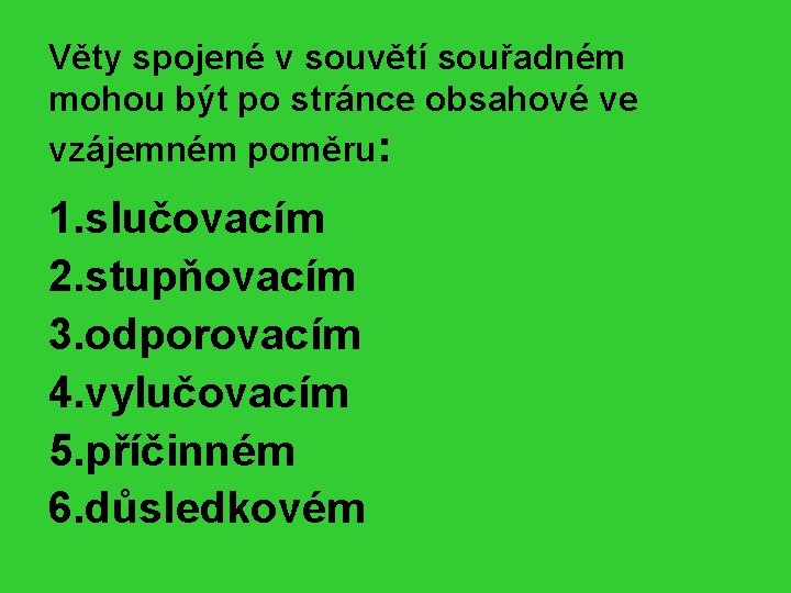 Věty spojené v souvětí souřadném mohou být po stránce obsahové ve vzájemném poměru: 1.