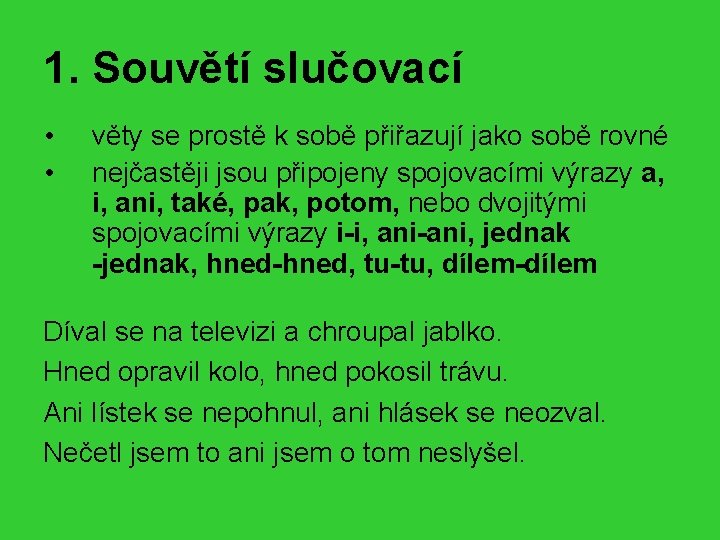 1. Souvětí slučovací • • věty se prostě k sobě přiřazují jako sobě rovné