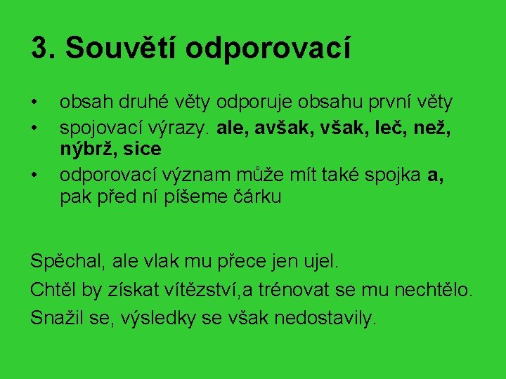 3. Souvětí odporovací • • • obsah druhé věty odporuje obsahu první věty spojovací