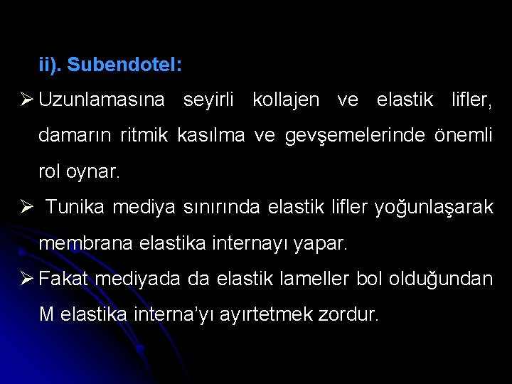 ii). Subendotel: Ø Uzunlamasına seyirli kollajen ve elastik lifler, damarın ritmik kasılma ve gevşemelerinde