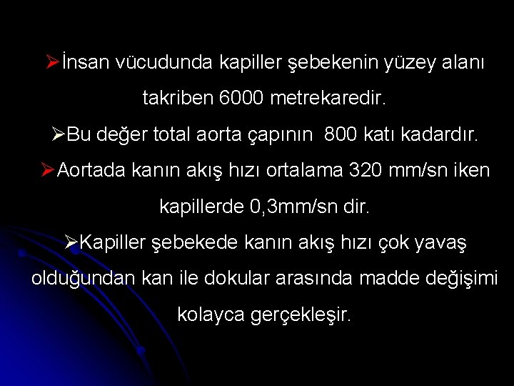 Øİnsan vücudunda kapiller şebekenin yüzey alanı takriben 6000 metrekaredir. ØBu değer total aorta çapının